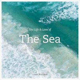 Lewis Blackwell - The Life and Love of the Sea - 9781419718625 - V9781419718625