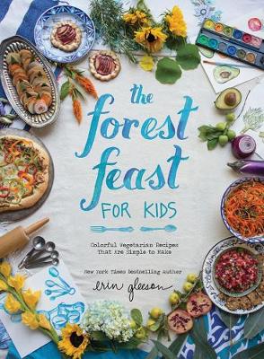 Erin Gleeson - Forest Feast for Kids, The: Colorful Vegetarian Recipes That Are Simple to Make - 9781419718861 - V9781419718861
