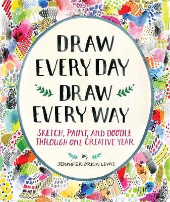 Jennifer Lewis - Draw Every Day, Draw Every Way (Guided Sketchbook): Sketch, Paint:  Sketch, Paint, and Doodle Through One Creative Year - 9781419720147 - V9781419720147