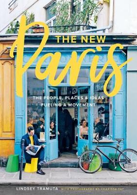 Lindsey Tramuta - New Paris:  The People, Places, and Ideas Fueling a Movement - 9781419724039 - V9781419724039