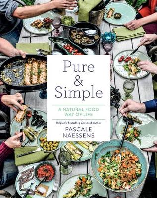Pascale Naessens - Pure and Simple: Natural Food for Health and Happiness:  Eat Well, Feel Great, Look Your Best - 9781419726170 - V9781419726170