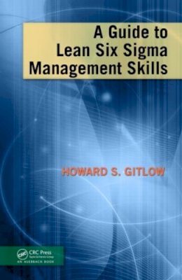 Howard S. Gitlow - Guide to Lean Six Sigma Management Skills - 9781420084160 - V9781420084160