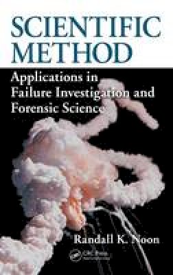Randall K. Noon - Scientific Method: Applications in Failure Investigation and Forensic Science - 9781420092806 - V9781420092806