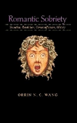 Orrin N. C. Wang - Romantic Sobriety: Sensation, Revolution, Commodification, History - 9781421400662 - V9781421400662