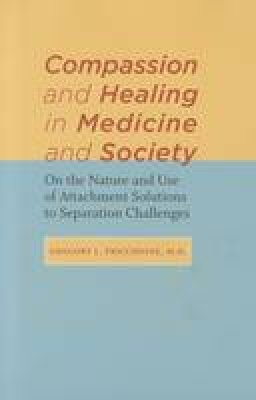 Gregory L. Fricchione - Compassion and Healing in Medicine and Society: On the Nature and Use of Attachment Solutions to Separation Challenges - 9781421402208 - V9781421402208