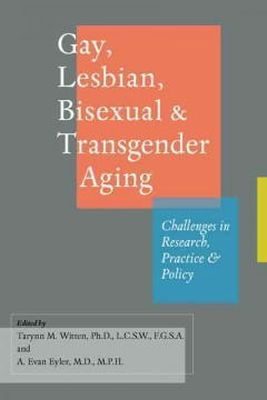 Tarynn M (Ed Witten - Gay, Lesbian, Bisexual, and Transgender Aging: Challenges in Research, Practice, and Policy - 9781421403205 - V9781421403205 Tarynn M (Ed Witten - Gay, Lesbian, Bisexual, and Transgender Aging: Challenges in Research, Practice, and Policy - 9781421403205 - V9781421403205