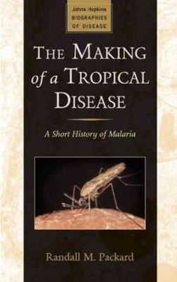 Randall M. Packard - The Making of a Tropical Disease - 9781421403960 - V9781421403960