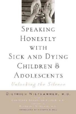 Dietrich Niethammer - Speaking Honestly with Sick and Dying Children and Adolescents: Unlocking the Silence - 9781421404561 - V9781421404561