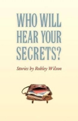 Robley Wilson - Who Will Hear Your Secrets? - 9781421404622 - V9781421404622