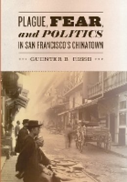 Guenter B. Risse - Plague, Fear, and Politics in San Francisco´s Chinatown - 9781421405100 - V9781421405100