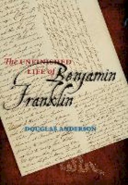 Douglas Anderson - The Unfinished Life of Benjamin Franklin - 9781421405230 - V9781421405230