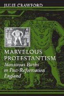 Julie Crawford - Marvelous Protestantism: Monstrous Births in Post-Reformation England - 9781421405865 - V9781421405865