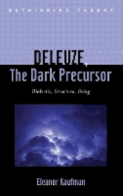 Eleanor Kaufman - Deleuze, The Dark Precursor: Dialectic, Structure, Being - 9781421405896 - V9781421405896