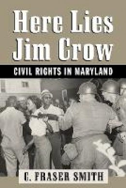 C. Fraser Smith - Here Lies Jim Crow: Civil Rights in Maryland - 9781421407654 - V9781421407654
