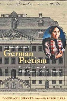Douglas H. Shantz - An Introduction to German Pietism: Protestant Renewal at the Dawn of Modern Europe - 9781421408316 - V9781421408316