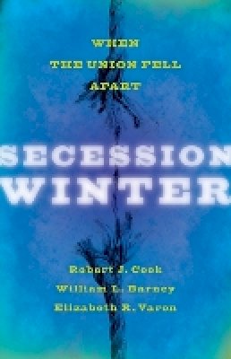 Robert J. Cook - Secession Winter: When the Union Fell Apart - 9781421408965 - V9781421408965