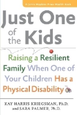 Kay Harris Kriegsman - Just One of the Kids: Raising a Resilient Family When One of Your Children Has a Physical Disability - 9781421409313 - V9781421409313
