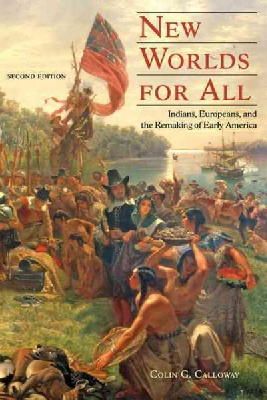 Colin G. Calloway - New Worlds for All: Indians, Europeans, and the Remaking of Early America - 9781421410319 - V9781421410319