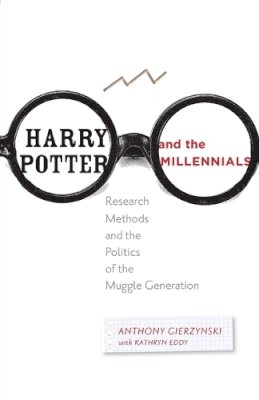 Anthony Gierzynski - Harry Potter and the Millennials: Research Methods and the Politics of the Muggle Generation - 9781421410333 - V9781421410333