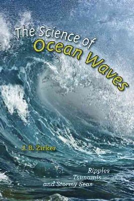 J. B. Zirker - The Science of Ocean Waves: Ripples, Tsunamis, and Stormy Seas - 9781421410784 - V9781421410784