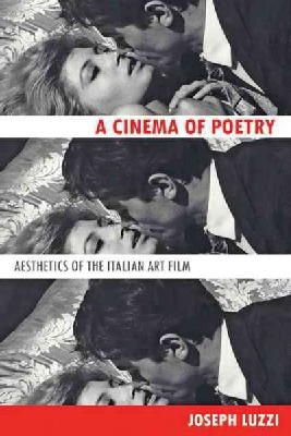 Joseph Luzzi - A Cinema of Poetry: Aesthetics of the Italian Art Film - 9781421411668 - V9781421411668
