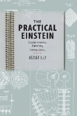 József Illy - The Practical Einstein: Experiments, Patents, Inventions - 9781421411712 - V9781421411712