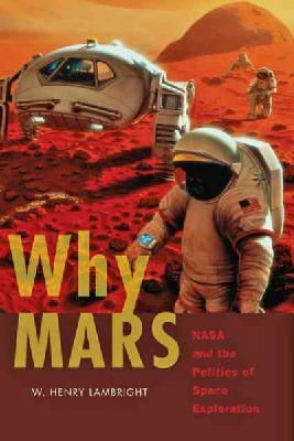 W. Henry Lambright - Why Mars: NASA and the Politics of Space Exploration - 9781421412795 - V9781421412795