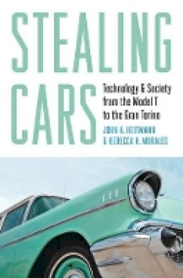 John A. Heitmann - Stealing Cars: Technology and Society from the Model T to the Gran Torino - 9781421412979 - V9781421412979