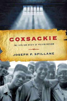 Joseph F. Spillane - Coxsackie: The Life and Death of Prison Reform - 9781421413228 - V9781421413228