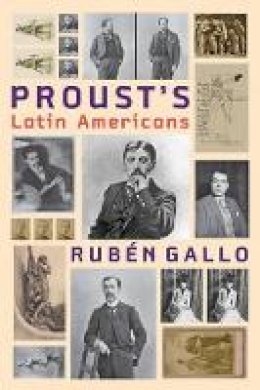 Rubén Gallo - Proust´s Latin Americans - 9781421413457 - V9781421413457