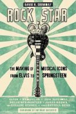 David R. Shumway - Rock Star: The Making of Musical Icons from Elvis to Springsteen - 9781421413921 - V9781421413921