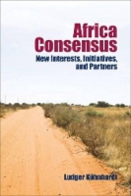 Ludger Kühnhardt - Africa Consensus: New Interests, Initiatives, and Partners - 9781421414157 - V9781421414157