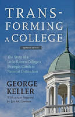 George Keller - Transforming a College: The Story of a Little-Known College´s Strategic Climb to National Distinction - 9781421414973 - V9781421414973