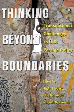 Hugh P. Liebert - Thinking beyond Boundaries: Transnational Challenges to U.S. Foreign Policy - 9781421415291 - V9781421415291