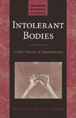 Warwick Anderson - Intolerant Bodies: A Short History of Autoimmunity - 9781421415338 - V9781421415338