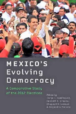 Jorge I. Domínguez - Mexico´s Evolving Democracy: A Comparative Study of the 2012 Elections - 9781421415543 - V9781421415543