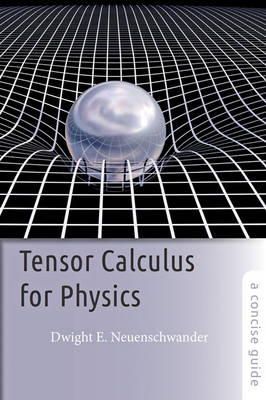 Dwight E. Neuenschwander - Tensor Calculus for Physics: A Concise Guide - 9781421415659 - V9781421415659