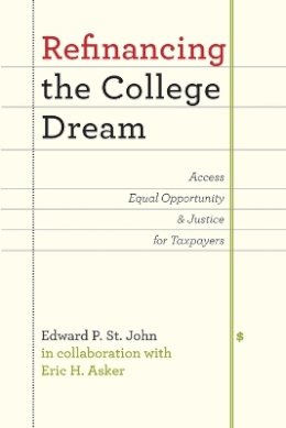 Edward P. St. John - Refinancing the College Dream: Access, Equal Opportunity, and Justice for Taxpayers - 9781421415789 - V9781421415789