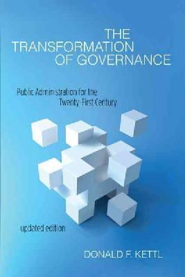 Donald F. Kettl - The Transformation of Governance: Public Administration for the Twenty-First Century - 9781421416359 - V9781421416359
