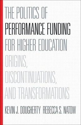 Kevin J. Dougherty - The Politics of Performance Funding for Higher Education: Origins, Discontinuations, and Transformations - 9781421416908 - V9781421416908