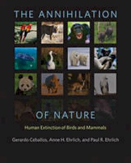 Gerardo Ceballos - The Annihilation of Nature: Human Extinction of Birds and Mammals - 9781421417189 - V9781421417189