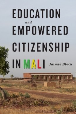 Jaimie Bleck - Education and Empowered Citizenship in Mali - 9781421417813 - V9781421417813