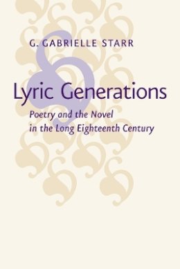 G. Gabrielle Starr - Lyric Generations: Poetry and the Novel in the Long Eighteenth Century - 9781421418223 - V9781421418223