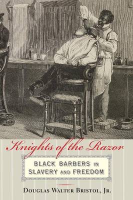 Jr. Douglas Walter Bristol - Knights of the Razor: Black Barbers in Slavery and Freedom - 9781421418391 - V9781421418391