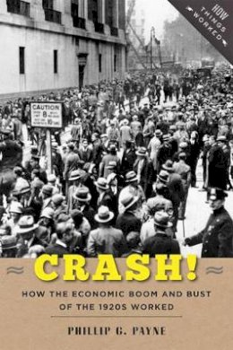Phillip G. Payne - Crash!: How the Economic Boom and Bust of the 1920s Worked - 9781421418551 - V9781421418551