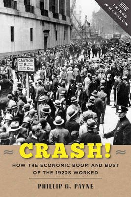 Phillip G. Payne - Crash!: How the Economic Boom and Bust of the 1920s Worked - 9781421418568 - V9781421418568