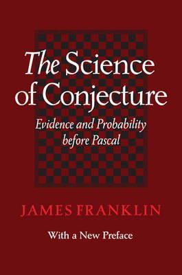 James Franklin - The Science of Conjecture: Evidence and Probability before Pascal - 9781421418803 - V9781421418803