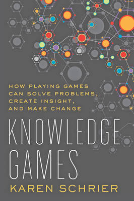 Karen Schrier - Knowledge Games: How Playing Games Can Solve Problems, Create Insight, and Make Change - 9781421419206 - V9781421419206