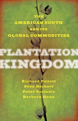 Richard Follett - Plantation Kingdom: The American South and Its Global Commodities - 9781421419404 - V9781421419404