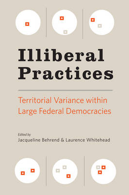 Jacqueline Behrend - Illiberal Practices: Territorial Variance within Large Federal Democracies - 9781421419589 - V9781421419589